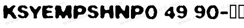 KSYEMPSHNP0 49 90字体转换